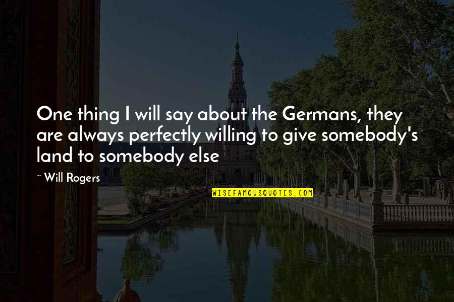 Gelijke Kansen Quotes By Will Rogers: One thing I will say about the Germans,