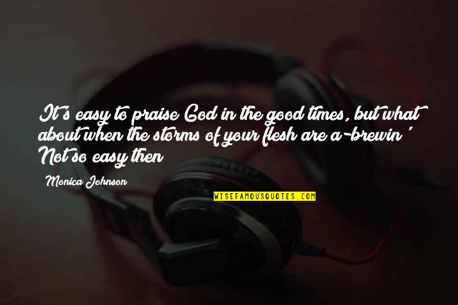 Gelijmde Quotes By Monica Johnson: It's easy to praise God in the good