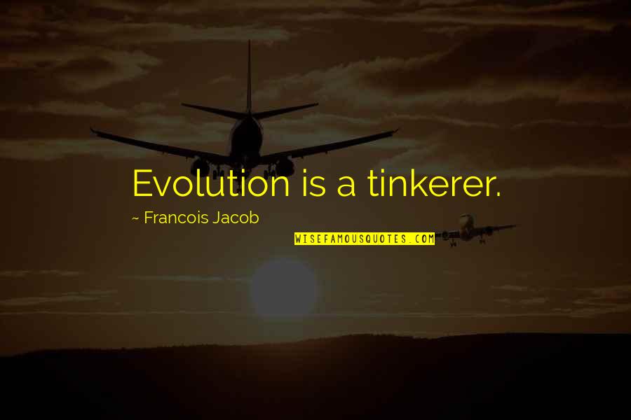 Gelita Calumet Quotes By Francois Jacob: Evolution is a tinkerer. Gelita Calumet Quotes By Francois Jacob: Evolution is a tinkerer.