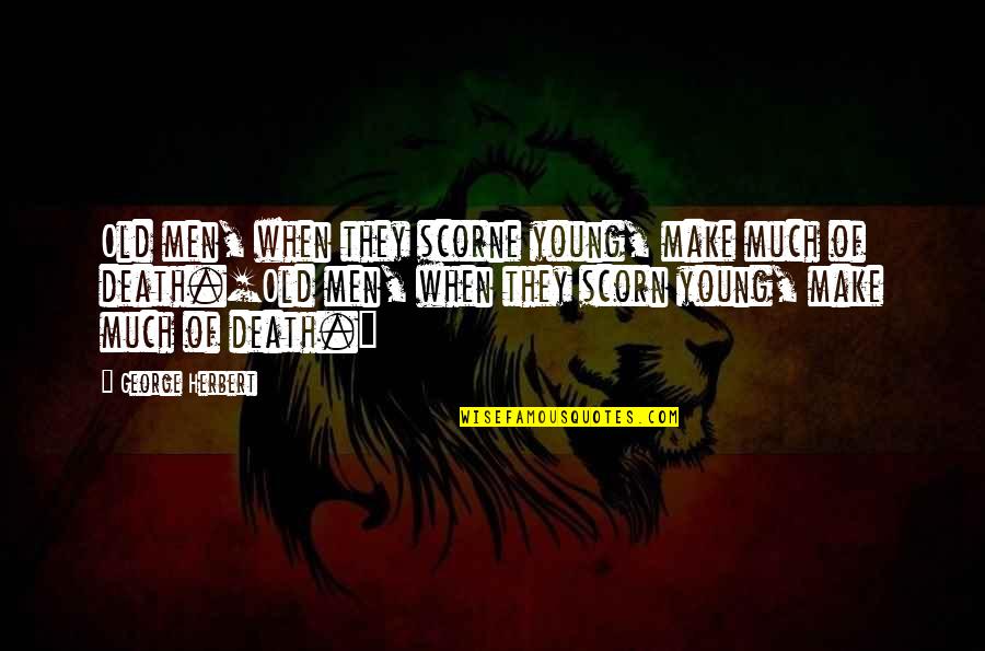 Gelita Calumet Quotes By George Herbert: Old men, when they scorne young, make much Gelita Calumet Quotes By George Herbert: Old men, when they scorne young, make much