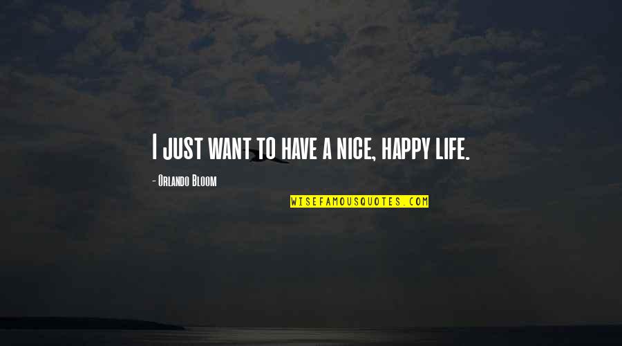 Gelita Calumet Quotes By Orlando Bloom: I just want to have a nice, happy Gelita Calumet Quotes By Orlando Bloom: I just want to have a nice, happy