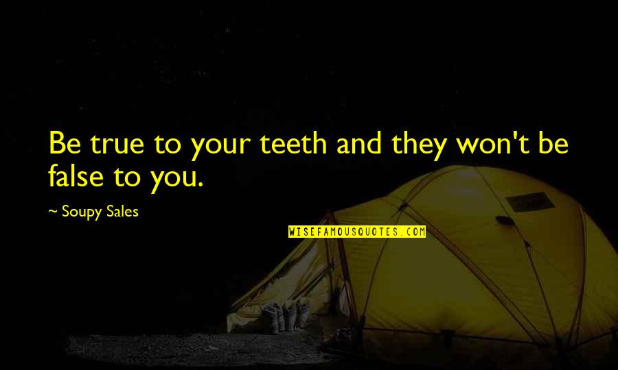 Geliyorum Quotes By Soupy Sales: Be true to your teeth and they won't