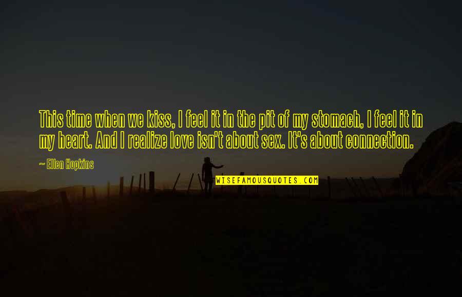 Geliyorum Simdi Quotes By Ellen Hopkins: This time when we kiss, I feel it Geliyorum Simdi Quotes By Ellen Hopkins: This time when we kiss, I feel it