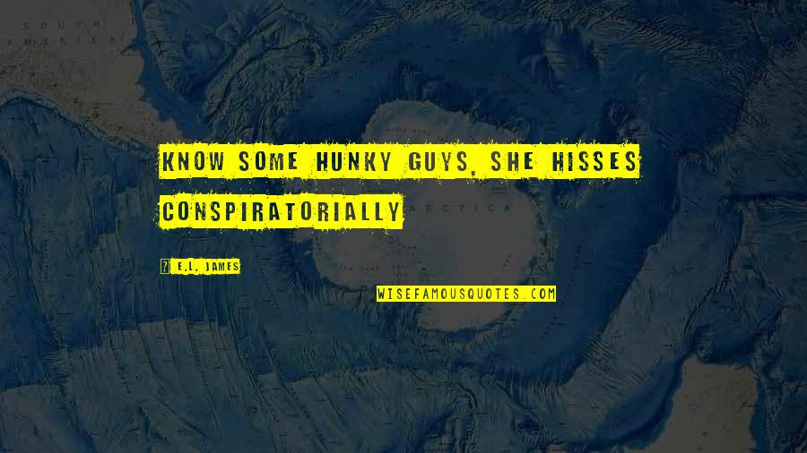 Gelizard Quotes By E.L. James: Know some hunky guys, she hisses conspiratorially