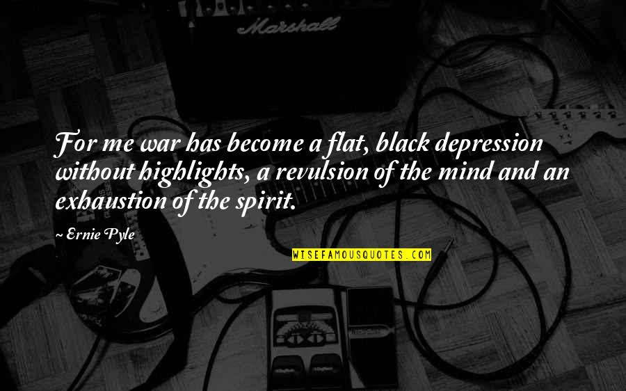Gell-mann Quotes By Ernie Pyle: For me war has become a flat, black Gell-mann Quotes By Ernie Pyle: For me war has become a flat, black