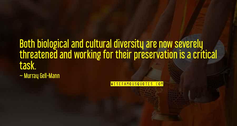 Gell-mann Quotes By Murray Gell-Mann: Both biological and cultural diversity are now severely Gell-mann Quotes By Murray Gell-Mann: Both biological and cultural diversity are now severely