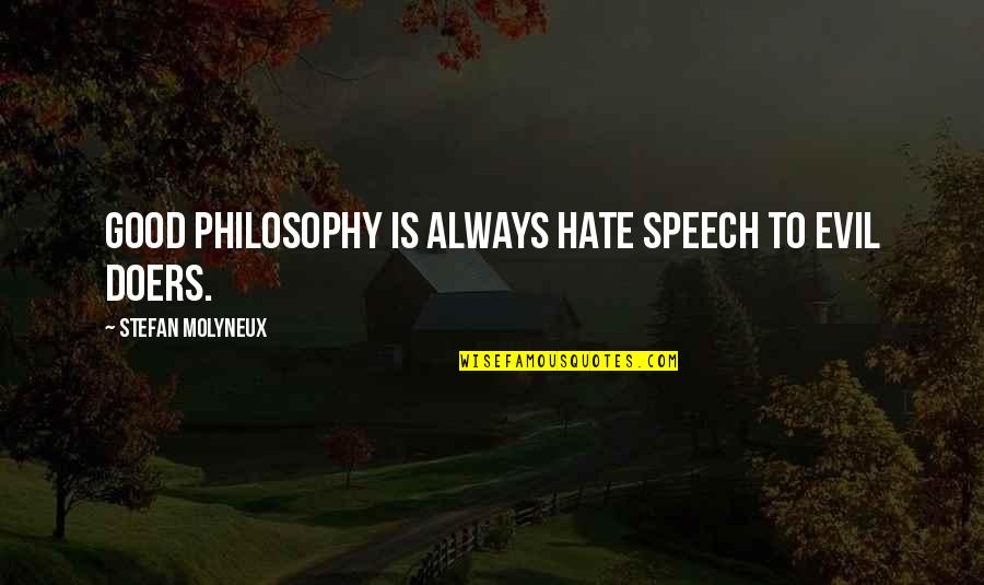 Gellac Quotes By Stefan Molyneux: Good philosophy is always hate speech to evil Gellac Quotes By Stefan Molyneux: Good philosophy is always hate speech to evil