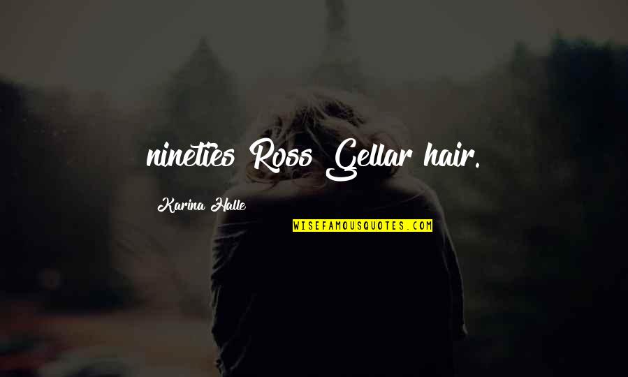 Gellar Quotes By Karina Halle: nineties Ross Gellar hair.