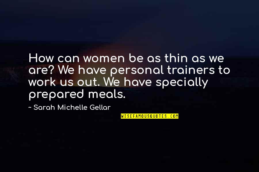 Gellar's Quotes By Sarah Michelle Gellar: How can women be as thin as we