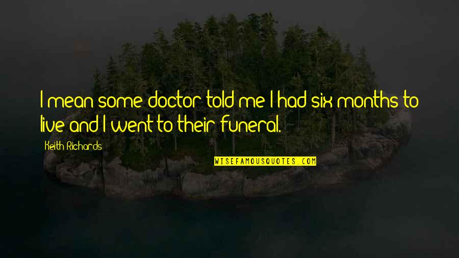 Gellars Septic Quotes By Keith Richards: I mean some doctor told me I had
