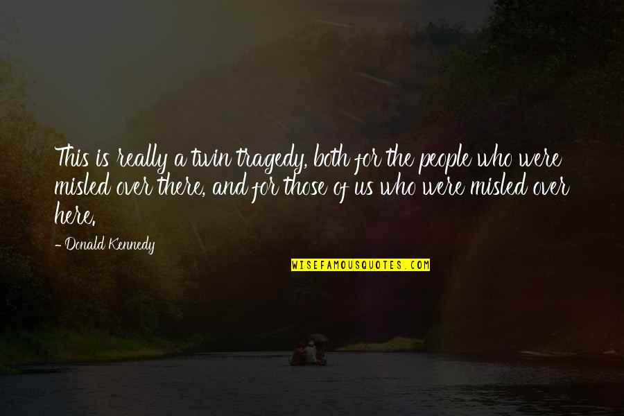 Gelled Quotes By Donald Kennedy: This is really a twin tragedy, both for Gelled Quotes By Donald Kennedy: This is really a twin tragedy, both for
