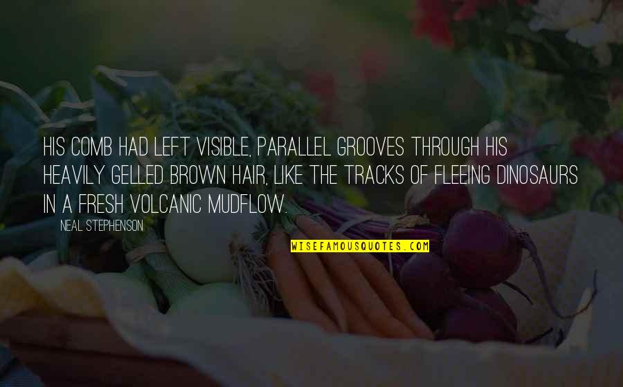 Gelled Quotes By Neal Stephenson: His comb had left visible, parallel grooves through Gelled Quotes By Neal Stephenson: His comb had left visible, parallel grooves through