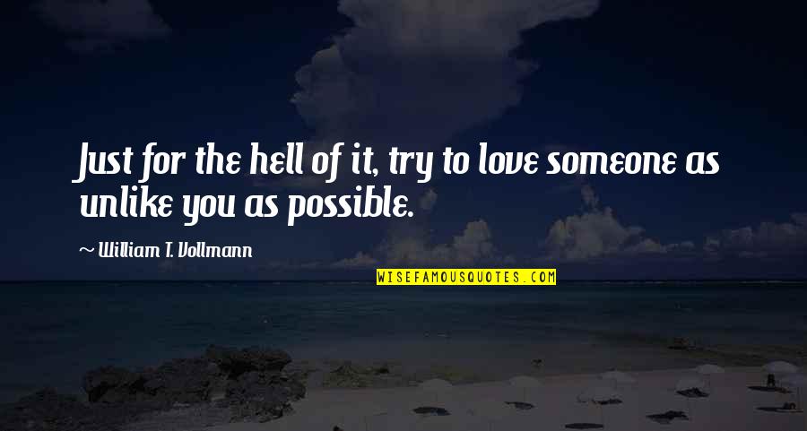 Gelled Quotes By William T. Vollmann: Just for the hell of it, try to Gelled Quotes By William T. Vollmann: Just for the hell of it, try to