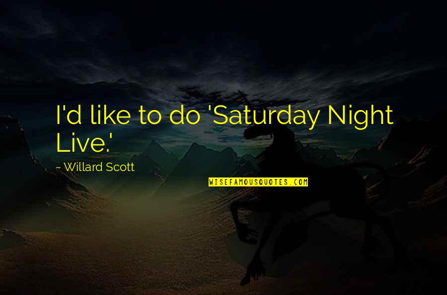 Gellenbeck M Nster Quotes By Willard Scott: I'd like to do 'Saturday Night Live.' Gellenbeck M Nster Quotes By Willard Scott: I'd like to do 'Saturday Night Live.'