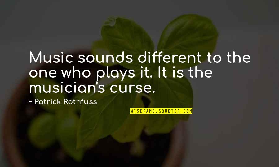Gellerman Huntington Quotes By Patrick Rothfuss: Music sounds different to the one who plays