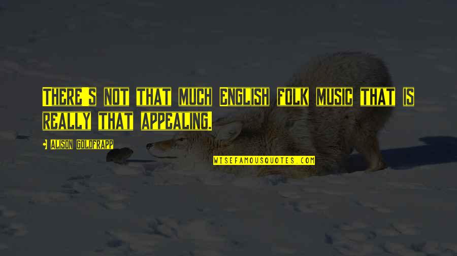 Gellerman Kristine Quotes By Alison Goldfrapp: There's not that much English folk music that