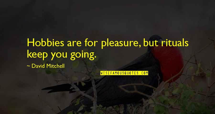 Gellerman Kristine Quotes By David Mitchell: Hobbies are for pleasure, but rituals keep you