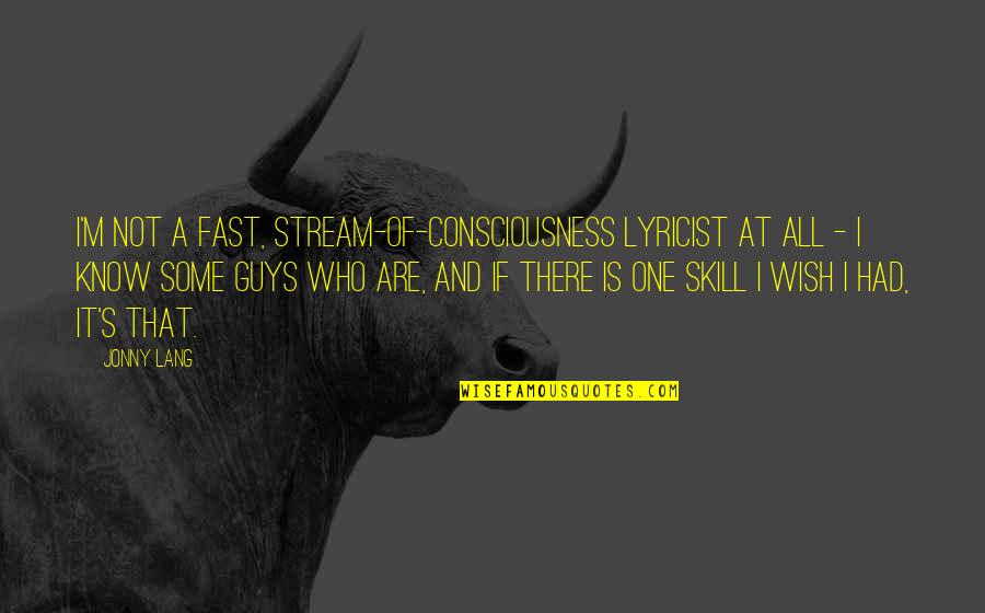 Gellerman Kristine Quotes By Jonny Lang: I'm not a fast, stream-of-consciousness lyricist at all