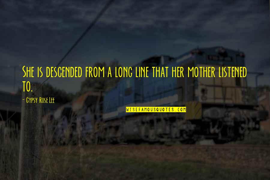 Gellerman Phone Quotes By Gypsy Rose Lee: She is descended from a long line that Gellerman Phone Quotes By Gypsy Rose Lee: She is descended from a long line that