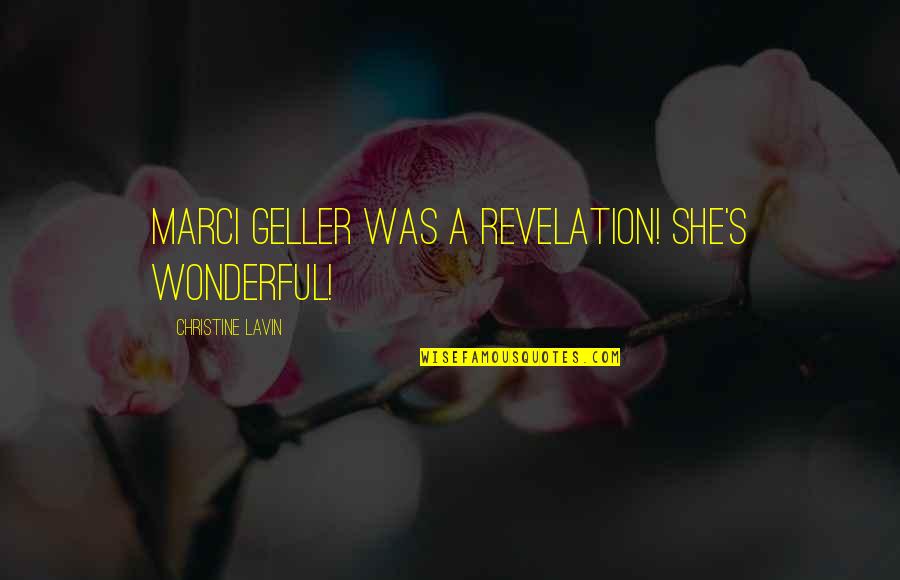 Geller's Quotes By Christine Lavin: Marci Geller was a revelation! She's wonderful!
