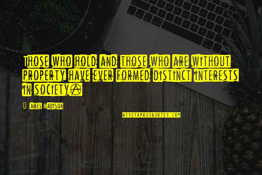 Gelles Furniture Quotes By James Madison: Those who hold and those who are without Gelles Furniture Quotes By James Madison: Those who hold and those who are without