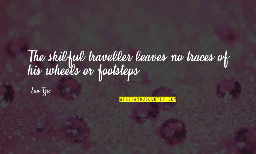 Gelleth Quotes By Lao-Tzu: The skilful traveller leaves no traces of his