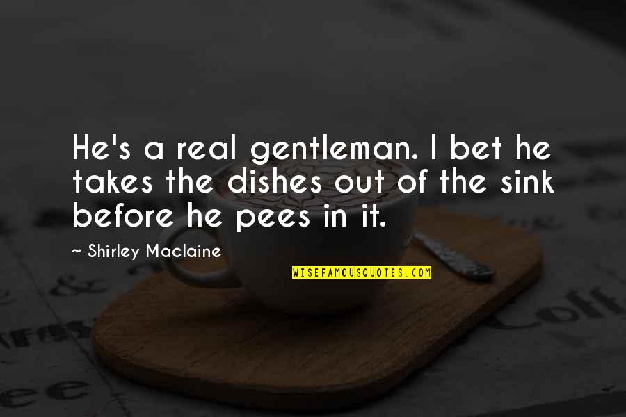 Gelleze Quotes By Shirley Maclaine: He's a real gentleman. I bet he takes