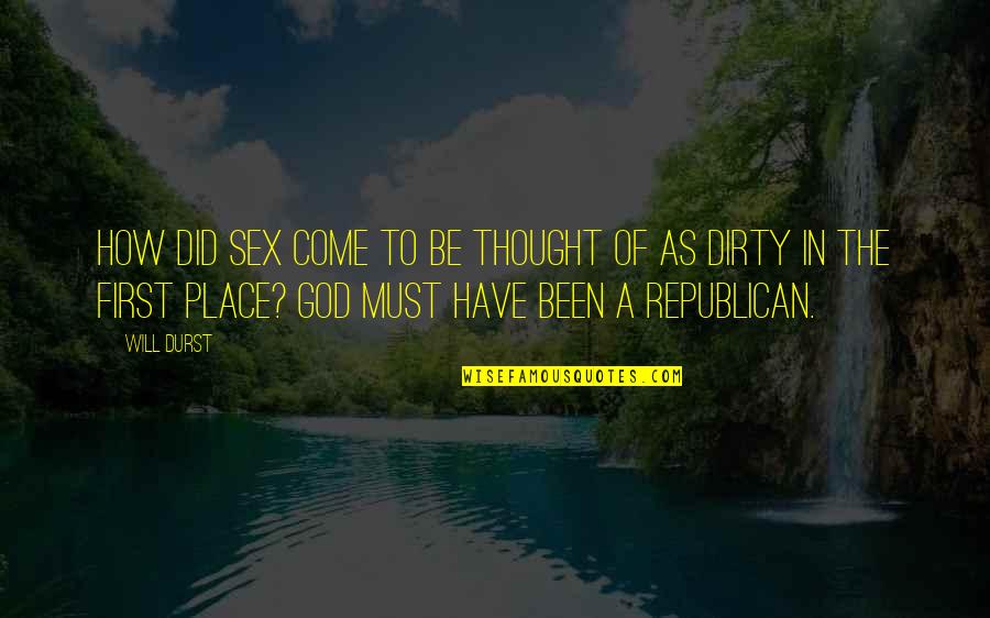 Gellius Oderzo Quotes By Will Durst: How did sex come to be thought of Gellius Oderzo Quotes By Will Durst: How did sex come to be thought of