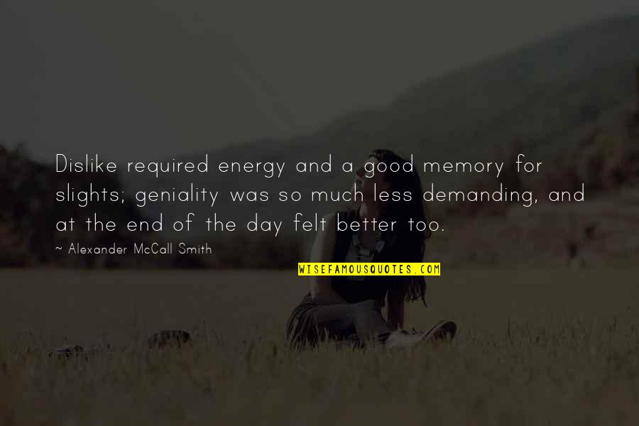 Gellman Real Estate Quotes By Alexander McCall Smith: Dislike required energy and a good memory for