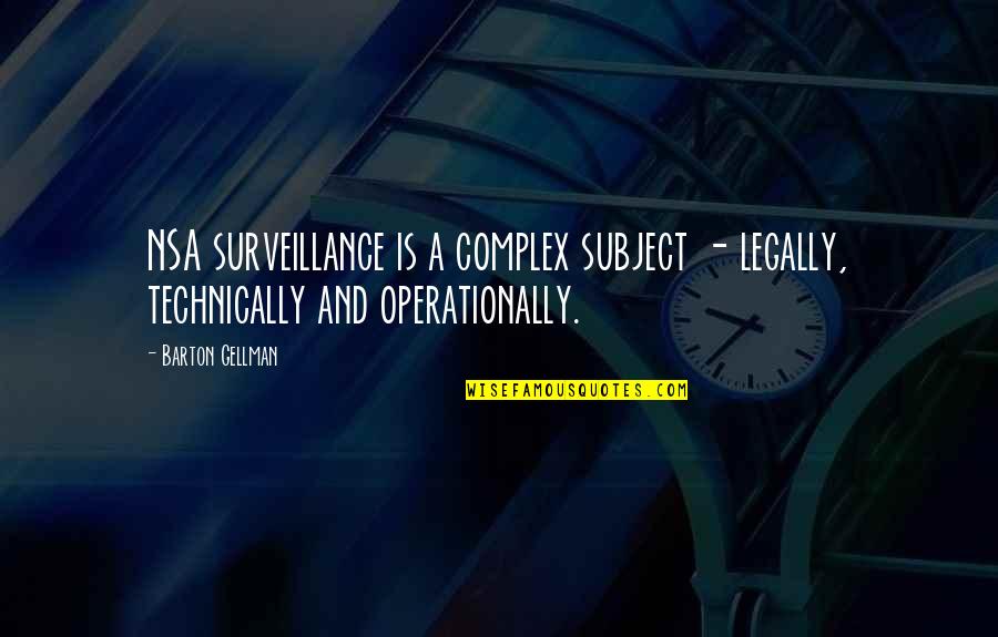 Gellman's Quotes By Barton Gellman: NSA surveillance is a complex subject - legally,
