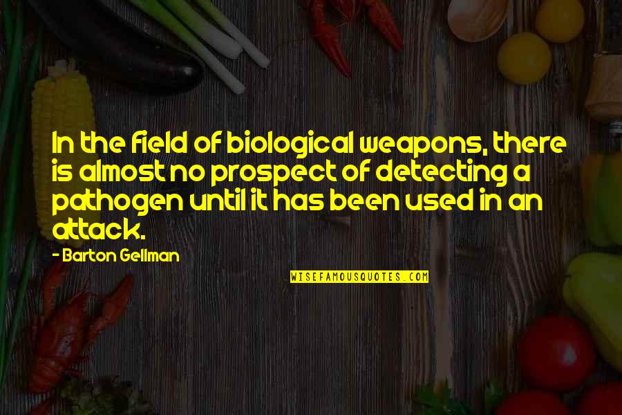 Gellman's Quotes By Barton Gellman: In the field of biological weapons, there is Gellman's Quotes By Barton Gellman: In the field of biological weapons, there is