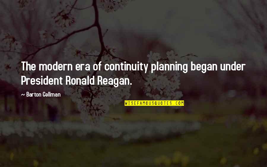 Gellman's Quotes By Barton Gellman: The modern era of continuity planning began under