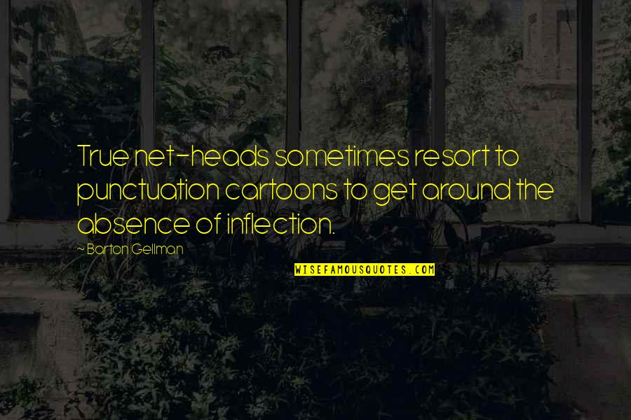 Gellman's Quotes By Barton Gellman: True net-heads sometimes resort to punctuation cartoons to Gellman's Quotes By Barton Gellman: True net-heads sometimes resort to punctuation cartoons to