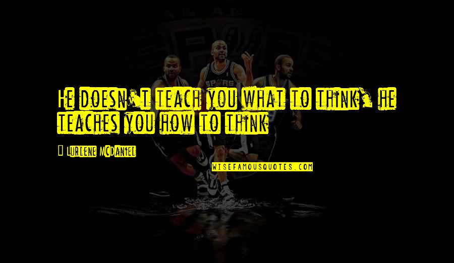 Gellu Naum Quotes By Lurlene McDaniel: He doesn't teach you what to think, he Gellu Naum Quotes By Lurlene McDaniel: He doesn't teach you what to think, he