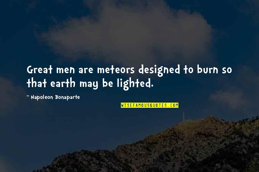 Gellu Naum Quotes By Napoleon Bonaparte: Great men are meteors designed to burn so Gellu Naum Quotes By Napoleon Bonaparte: Great men are meteors designed to burn so