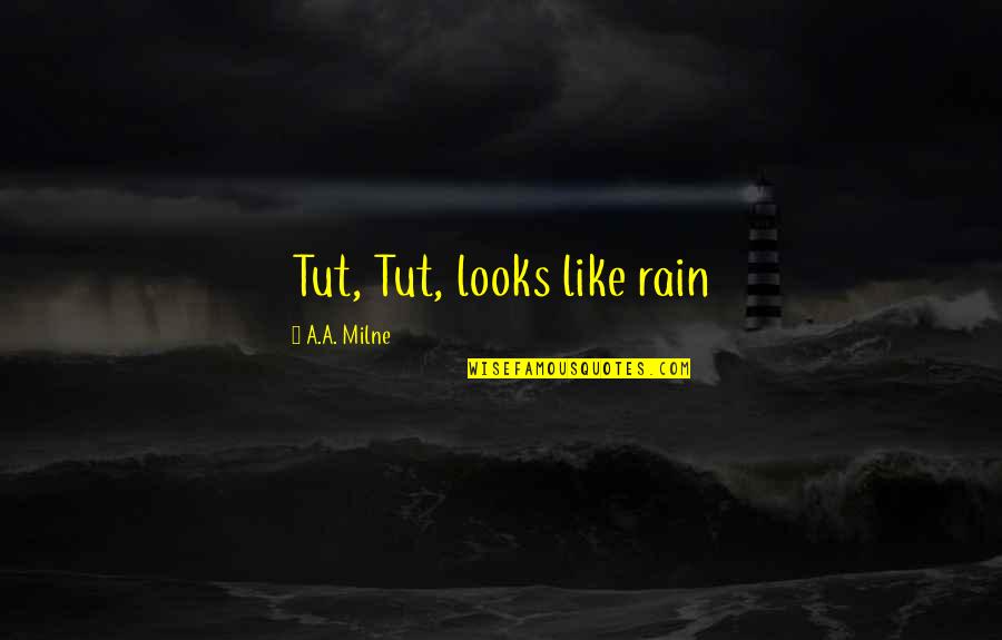 Gellur Quotes By A.A. Milne: Tut, Tut, looks like rain Gellur Quotes By A.A. Milne: Tut, Tut, looks like rain