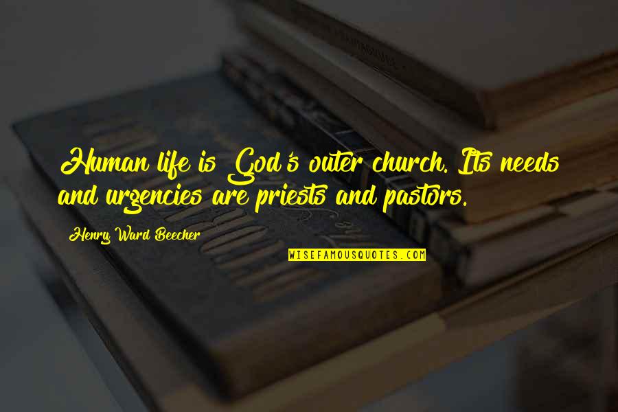 Gellur Quotes By Henry Ward Beecher: Human life is God's outer church. Its needs Gellur Quotes By Henry Ward Beecher: Human life is God's outer church. Its needs
