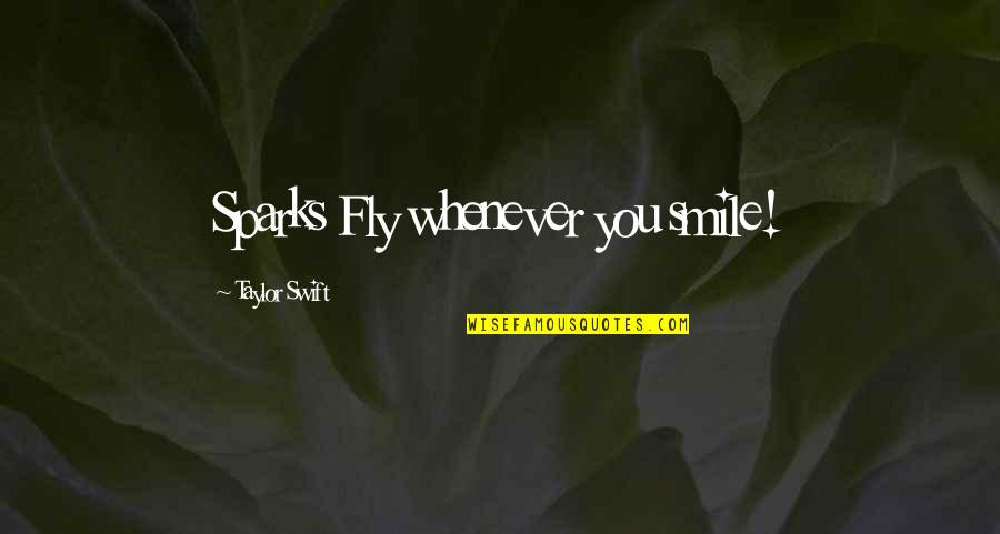 Gelly Jones Quotes By Taylor Swift: Sparks Fly whenever you smile! Gelly Jones Quotes By Taylor Swift: Sparks Fly whenever you smile!