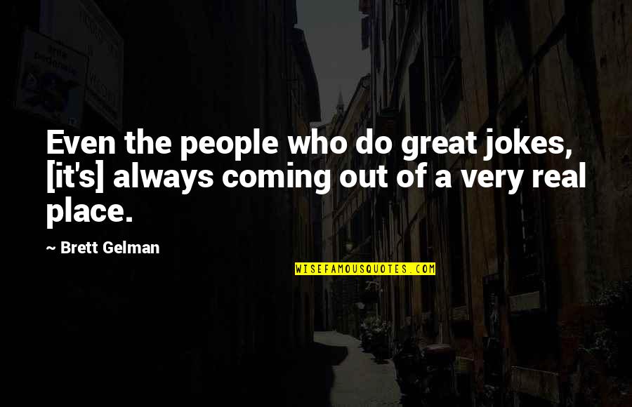 Gelman Quotes By Brett Gelman: Even the people who do great jokes, [it's]