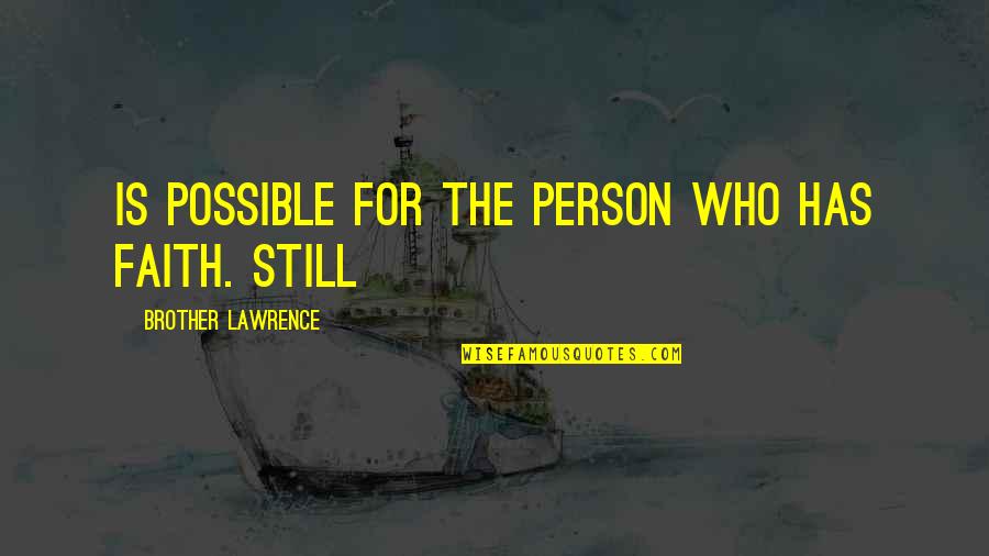 Gelmes Mazeikiai Quotes By Brother Lawrence: is possible for the person who has faith. Gelmes Mazeikiai Quotes By Brother Lawrence: is possible for the person who has faith.