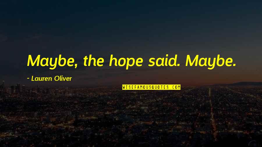 Gelmez Olaydim Quotes By Lauren Oliver: Maybe, the hope said. Maybe.