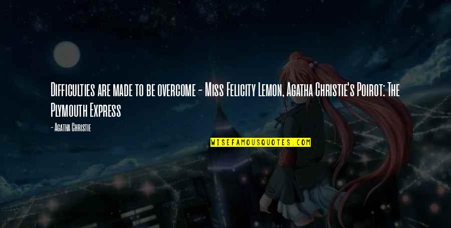 Gelmis Gecmis Quotes By Agatha Christie: Difficulties are made to be overcome ~ Miss Gelmis Gecmis Quotes By Agatha Christie: Difficulties are made to be overcome ~ Miss