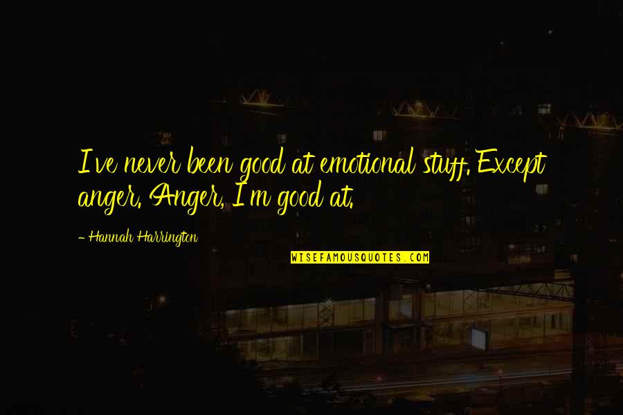 Gelmis Gecmis Quotes By Hannah Harrington: I've never been good at emotional stuff. Except Gelmis Gecmis Quotes By Hannah Harrington: I've never been good at emotional stuff. Except