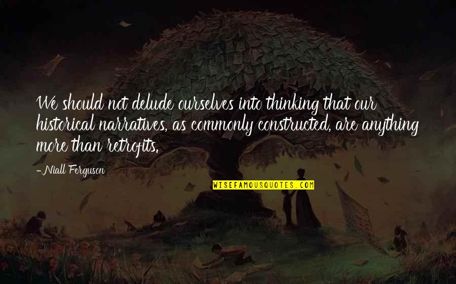 Gelmis Gecmis Quotes By Niall Ferguson: We should not delude ourselves into thinking that