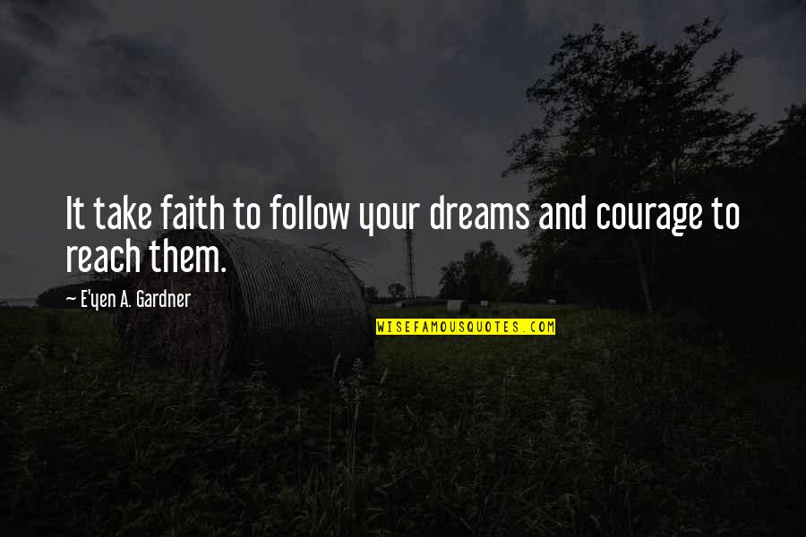 Gelo Hand Quotes By E'yen A. Gardner: It take faith to follow your dreams and
