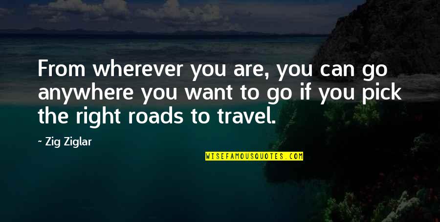 Gelo Hand Quotes By Zig Ziglar: From wherever you are, you can go anywhere
