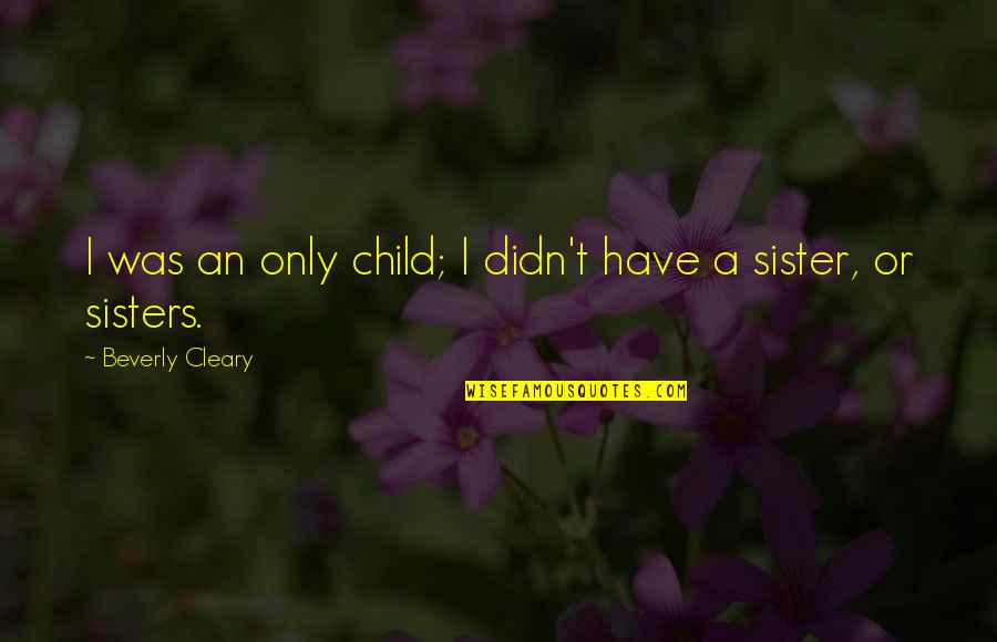 Gelombang Mekanik Quotes By Beverly Cleary: I was an only child; I didn't have