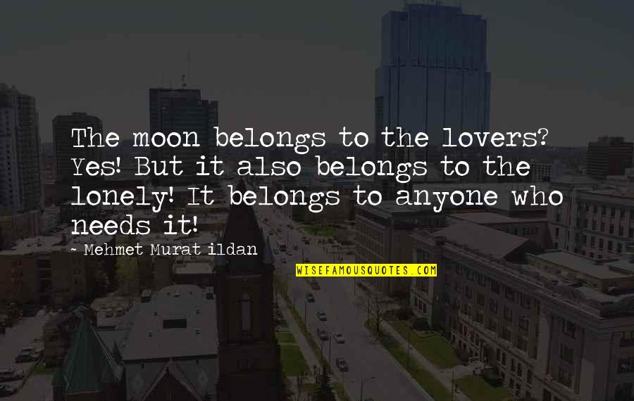 Gelombang Mekanik Quotes By Mehmet Murat Ildan: The moon belongs to the lovers? Yes! But