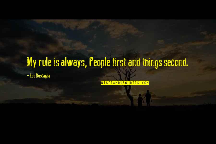 Geloof In Meerdere Quotes By Leo Buscaglia: My rule is always, People first and things