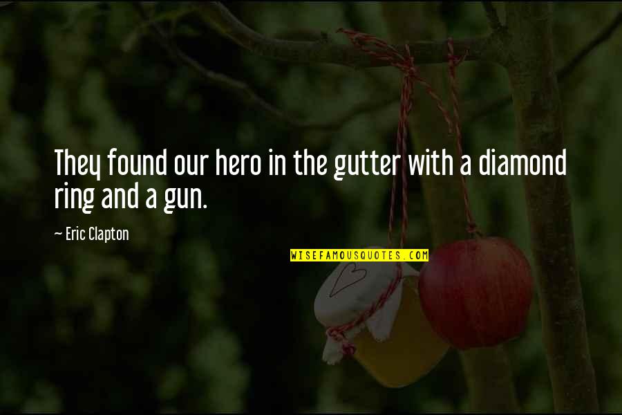 Gelooft Of Geloofd Quotes By Eric Clapton: They found our hero in the gutter with